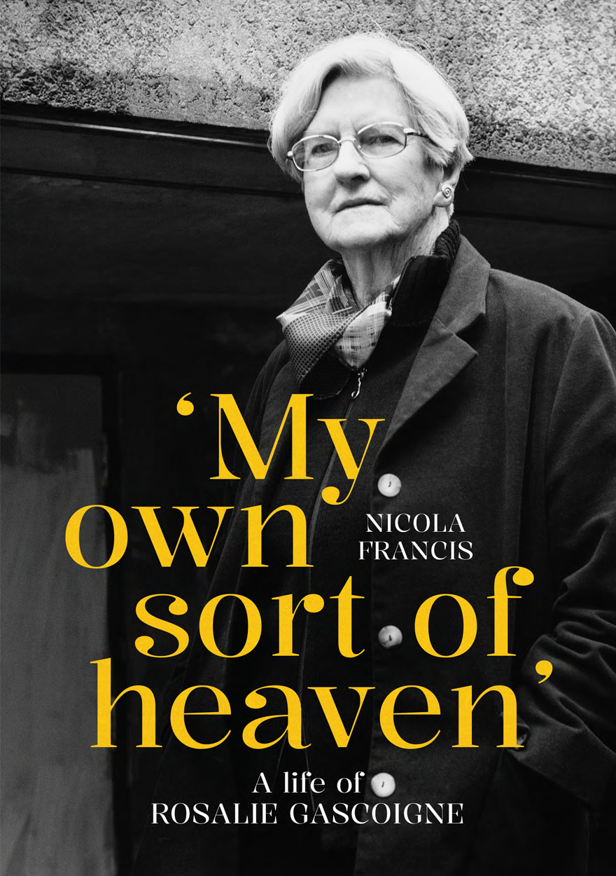 My Own Sort of Heaven: A life of Rosalie Gascoigne